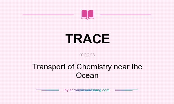 What does TRACE mean? It stands for Transport of Chemistry near the Ocean