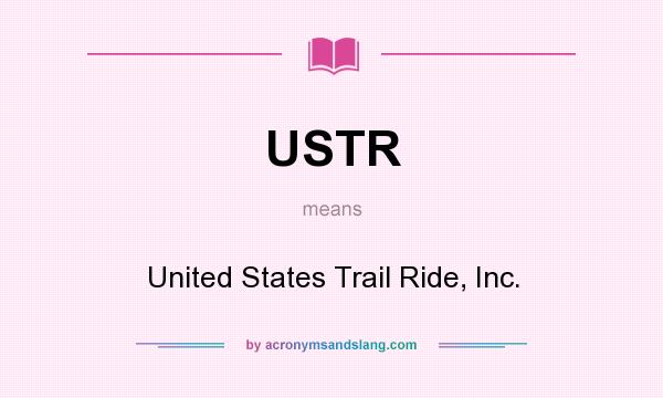 What does USTR mean? It stands for United States Trail Ride, Inc.