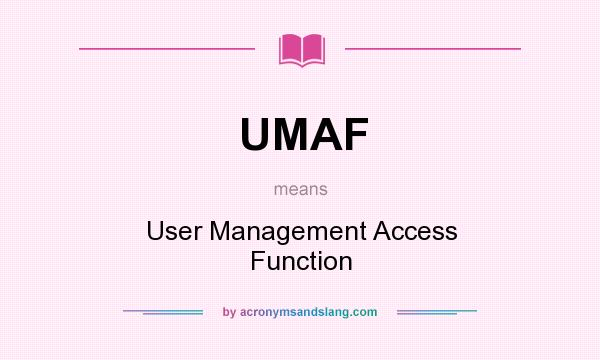 What does UMAF mean? It stands for User Management Access Function