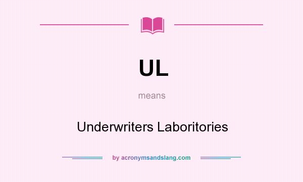 What does UL mean? It stands for Underwriters Laboritories