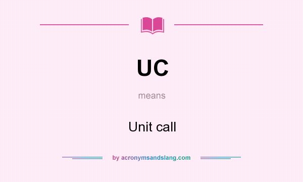 What does UC mean? It stands for Unit call