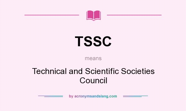 What does TSSC mean? It stands for Technical and Scientific Societies Council