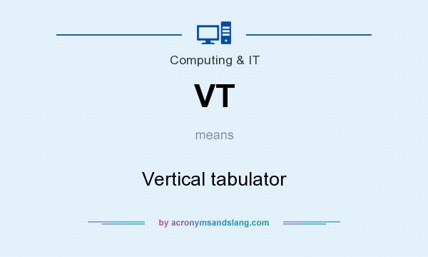 What does VT mean? It stands for Vertical tabulator