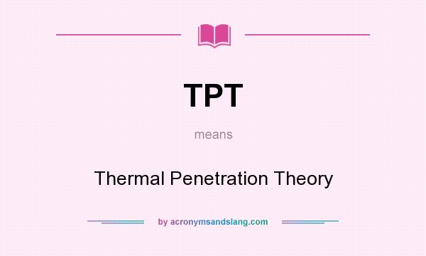 What does TPT mean? It stands for Thermal Penetration Theory