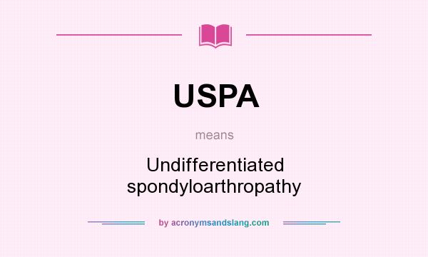 What does USPA mean? It stands for Undifferentiated spondyloarthropathy