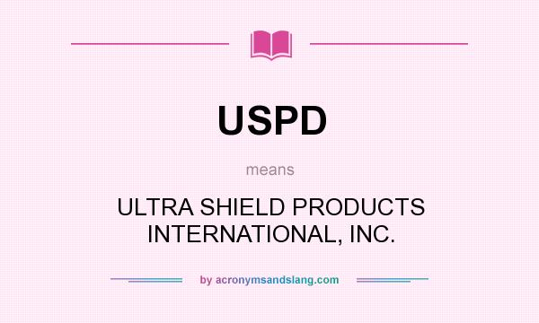 What does USPD mean? It stands for ULTRA SHIELD PRODUCTS INTERNATIONAL, INC.