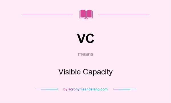 What does VC mean? It stands for Visible Capacity