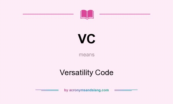 What does VC mean? It stands for Versatility Code