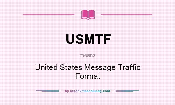 What does USMTF mean? It stands for United States Message Traffic Format