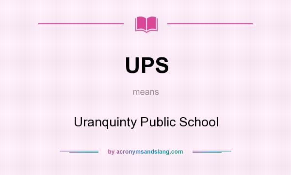 What does UPS mean? It stands for Uranquinty Public School