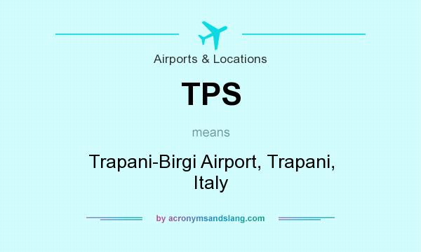 What does TPS mean? It stands for Trapani-Birgi Airport, Trapani, Italy