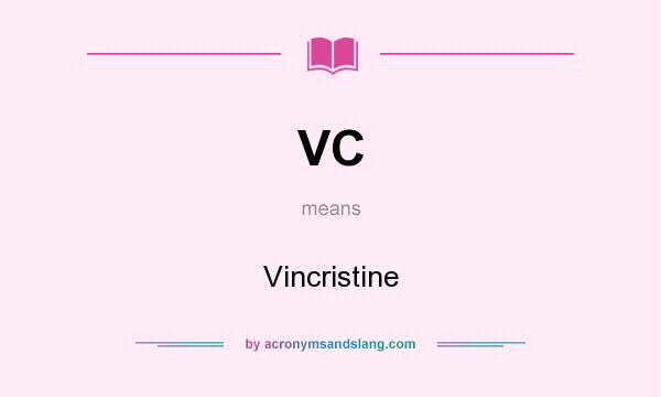 What does VC mean? It stands for Vincristine