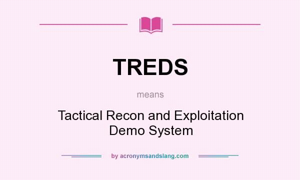 What does TREDS mean? It stands for Tactical Recon and Exploitation Demo System