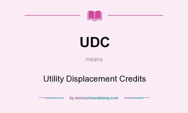 What does UDC mean? It stands for Utility Displacement Credits