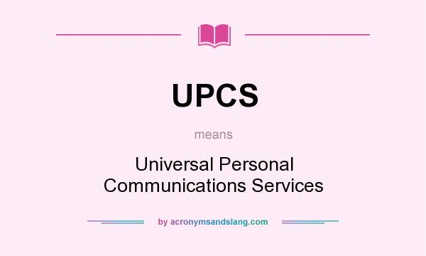 What does UPCS mean? It stands for Universal Personal Communications Services