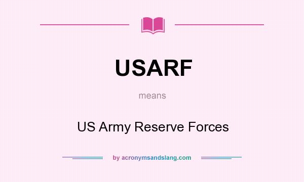 What does USARF mean? It stands for US Army Reserve Forces