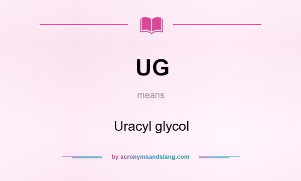 What does UG mean? It stands for Uracyl glycol