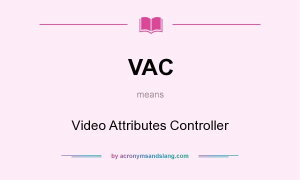 What does VAC mean? It stands for Video Attributes Controller