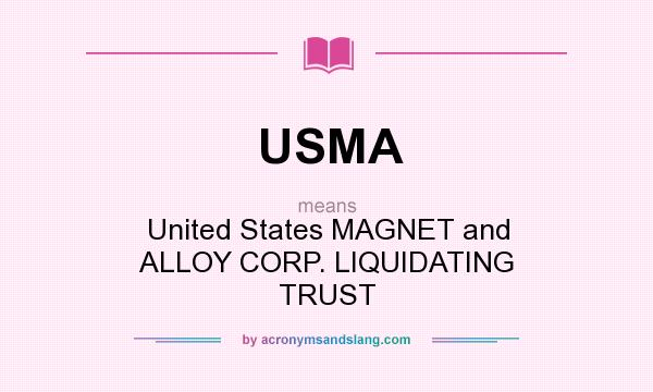 What does USMA mean? It stands for United States MAGNET and ALLOY CORP. LIQUIDATING TRUST