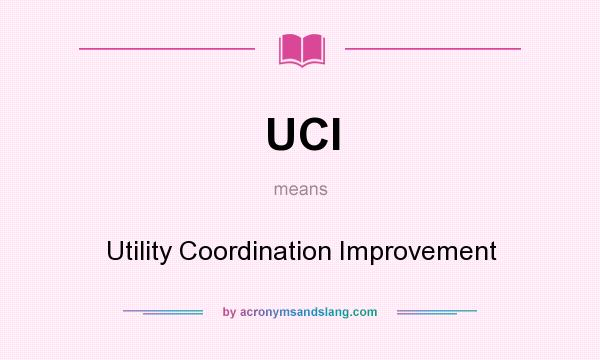 What does UCI mean? It stands for Utility Coordination Improvement