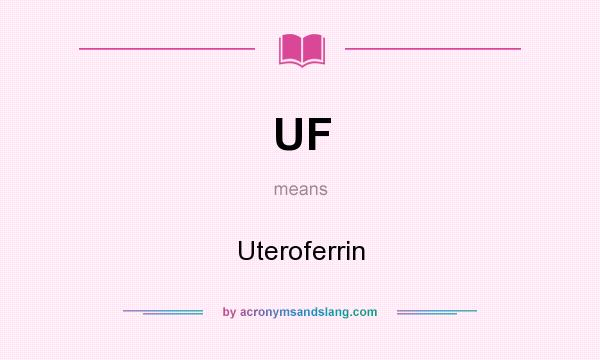 What does UF mean? It stands for Uteroferrin