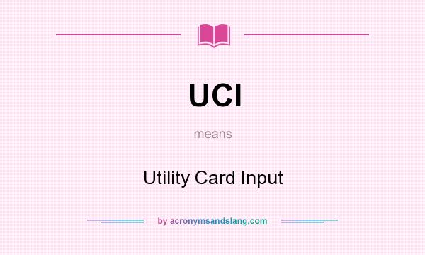 What does UCI mean? It stands for Utility Card Input
