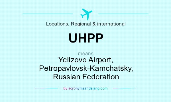What does UHPP mean? It stands for Yelizovo Airport, Petropavlovsk-Kamchatsky, Russian Federation