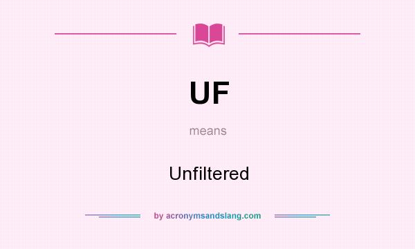 What does UF mean? It stands for Unfiltered