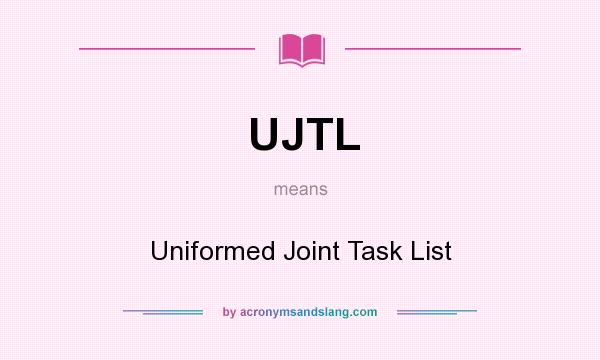 What does UJTL mean? It stands for Uniformed Joint Task List