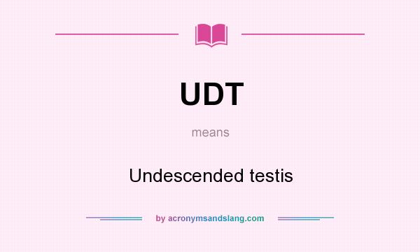 What does UDT mean? It stands for Undescended testis