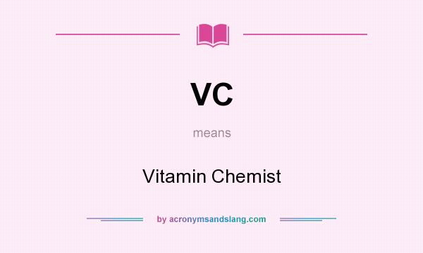 What does VC mean? It stands for Vitamin Chemist