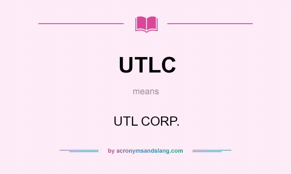 What does UTLC mean? It stands for UTL CORP.
