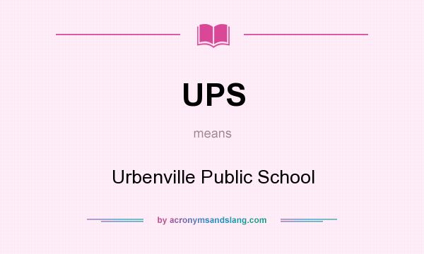 What does UPS mean? It stands for Urbenville Public School