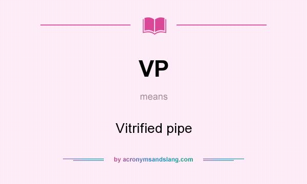 What does VP mean? It stands for Vitrified pipe