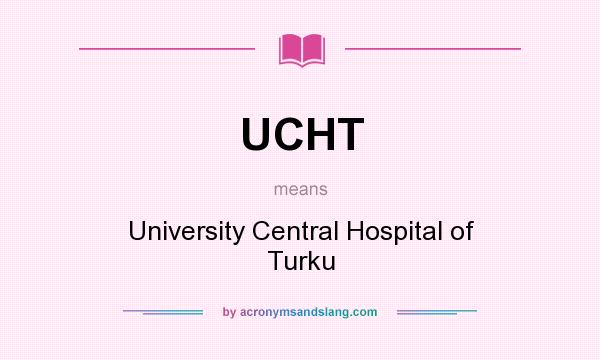 What does UCHT mean? It stands for University Central Hospital of Turku