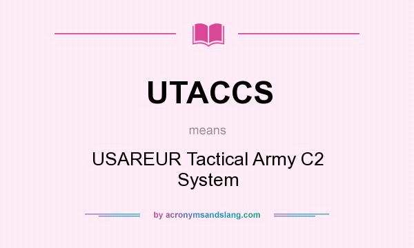 What does UTACCS mean? It stands for USAREUR Tactical Army C2 System