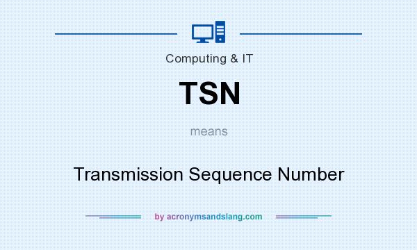 What does TSN mean? It stands for Transmission Sequence Number