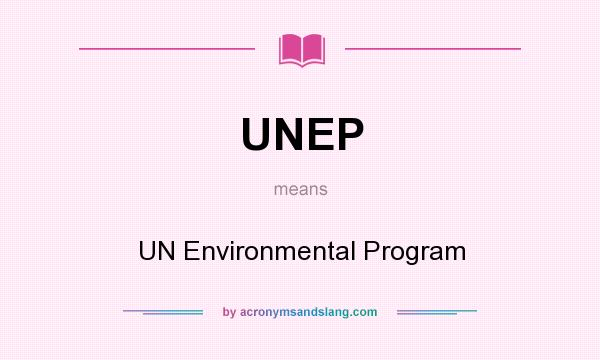 What does UNEP mean? It stands for UN Environmental Program