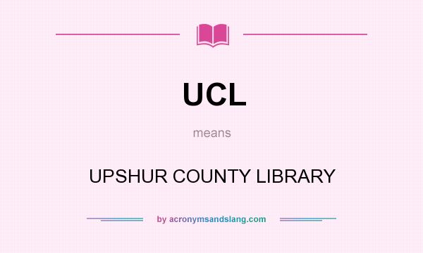 What does UCL mean? It stands for UPSHUR COUNTY LIBRARY