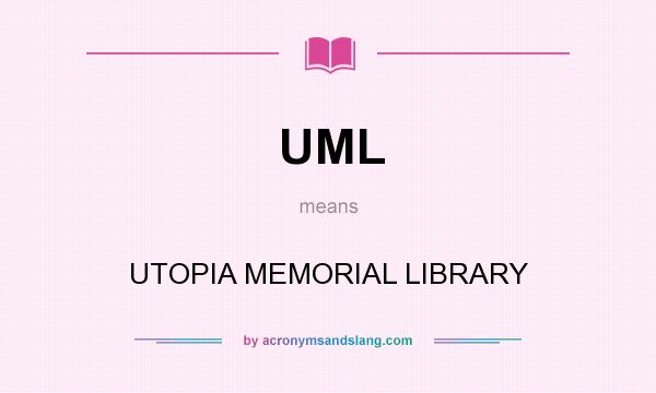What does UML mean? It stands for UTOPIA MEMORIAL LIBRARY