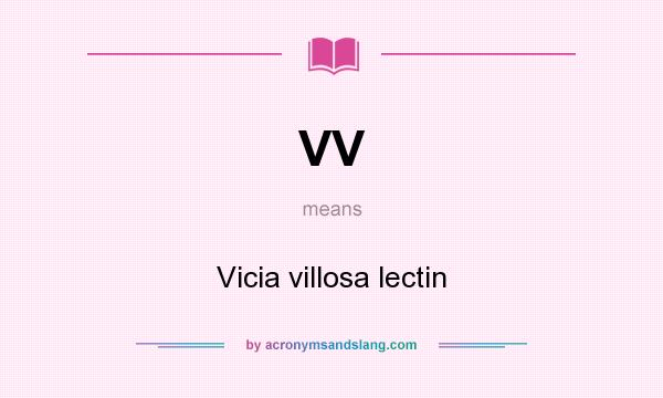 What does VV mean? It stands for Vicia villosa lectin