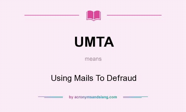 What does UMTA mean? It stands for Using Mails To Defraud