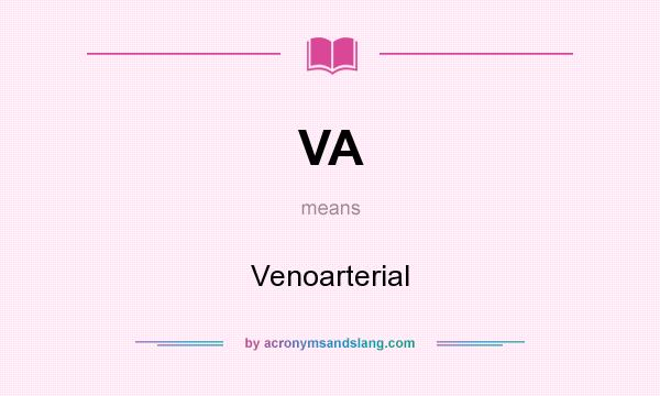 What does VA mean? It stands for Venoarterial