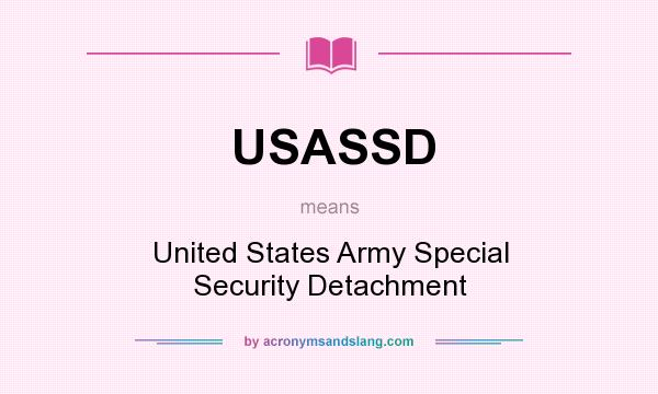 What does USASSD mean? It stands for United States Army Special Security Detachment