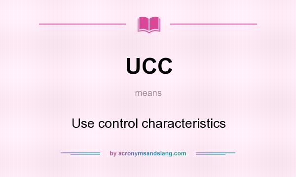 What does UCC mean? It stands for Use control characteristics