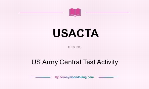 What does USACTA mean? It stands for US Army Central Test Activity