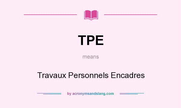 What does TPE mean? It stands for Travaux Personnels Encadres