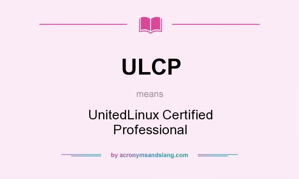 What does ULCP mean? It stands for UnitedLinux Certified Professional