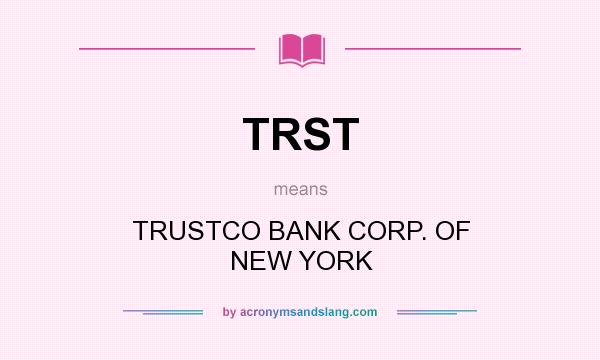 What does TRST mean? It stands for TRUSTCO BANK CORP. OF NEW YORK
