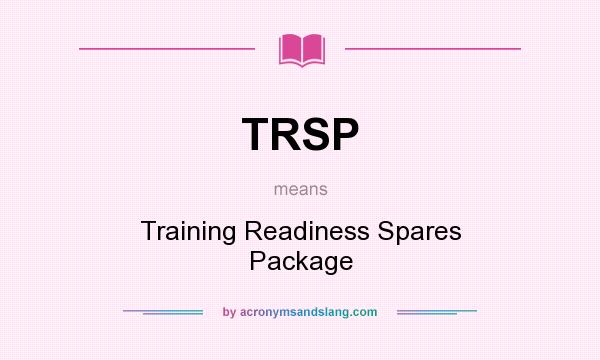 What does TRSP mean? It stands for Training Readiness Spares Package